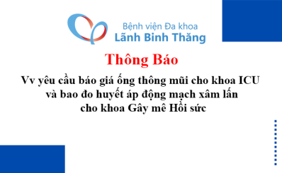 Thông báo Vv yêu cầu báo giá ống thông mũi cho khoa ICU và bao đo huyết áp động mạch xâm lấn cho khoa Gây mê Hồi sức